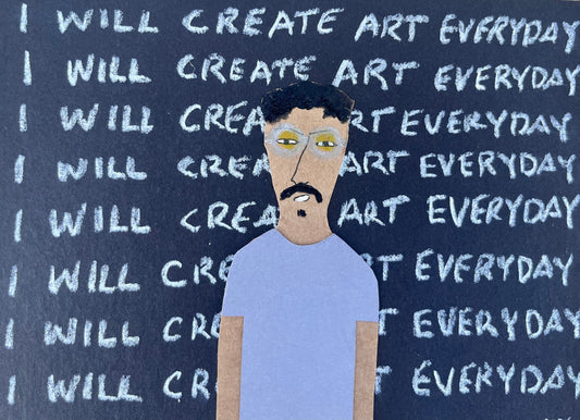 I WILL CREATE ART EVERYDAY